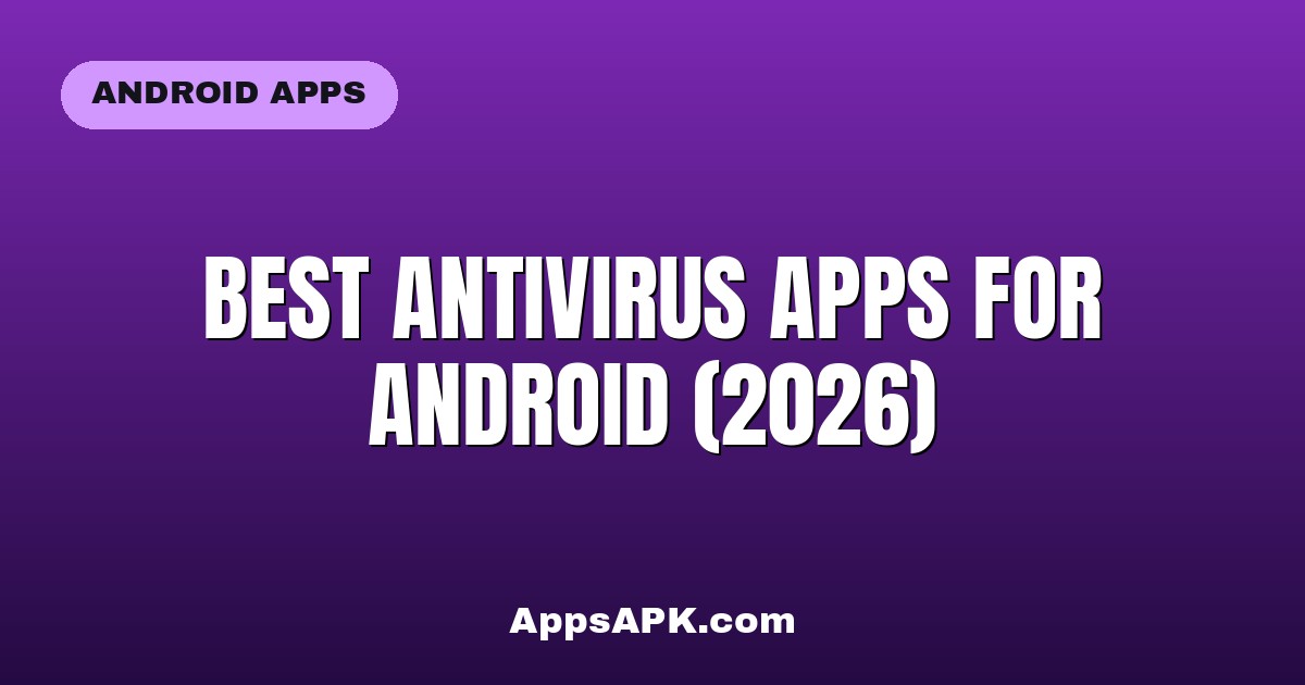 Best Antivirus Apps for Android (2026)