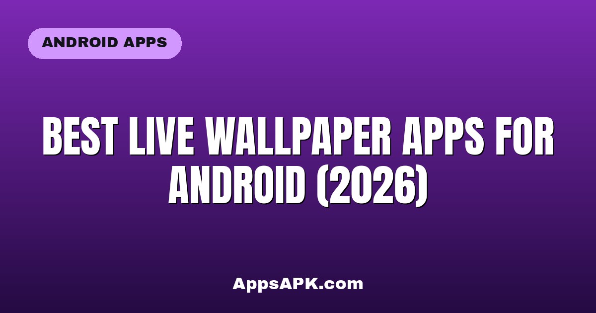 Best Live Wallpaper Apps for Android (2026)