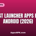 Best Launcher Apps for Android (2026)
