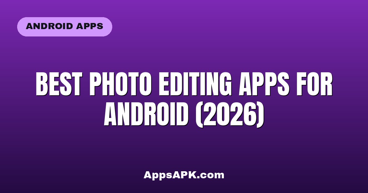 Best Photo Editing Apps for Android (2026)