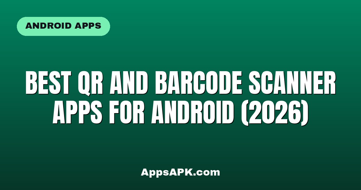 Best QR and Barcode Scanner Apps for Android (2026)